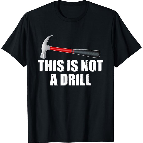 This is Not A Drill Novelty Tools Hammer Builder Woodworking T-Shirt
