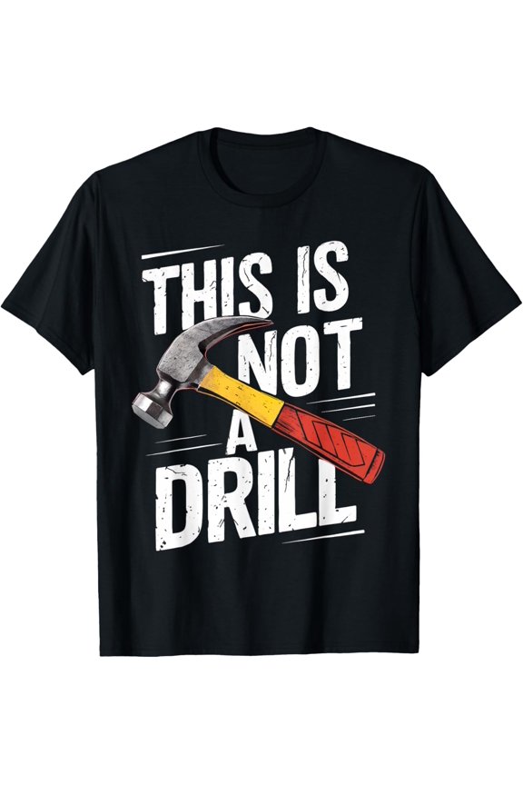 This is Not A Drill Shirt Handyman Woodworker Carpenter T-Shirt