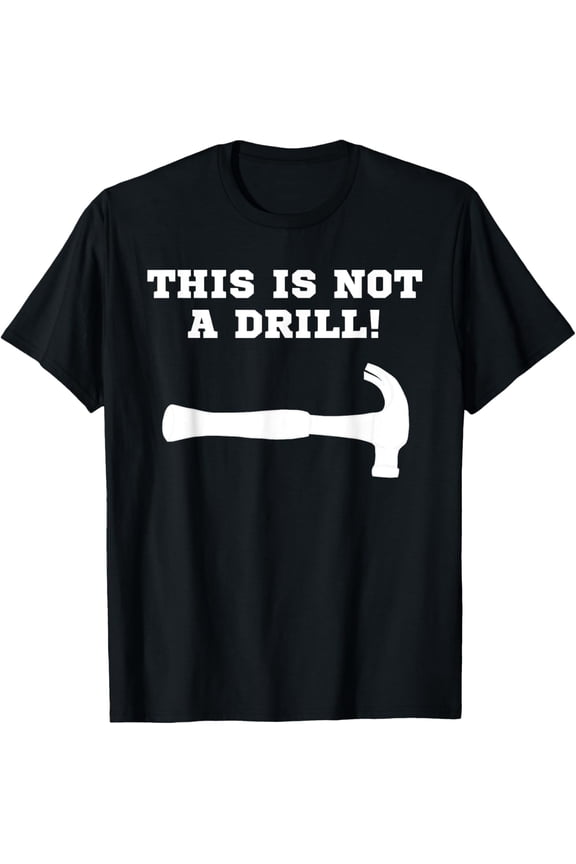 This is Not a Drill Funny Construction Worker Gift T-Shirt