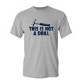 thumbnail image 1 of This is Not a Drill Sarcastic Humor Graphic Novelty Funny Tall T Shirt, 1 of 1