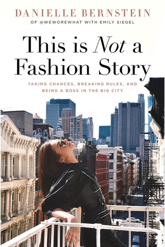 This Is Not a Fashion Story: Taking Chances, Breaking Rules, and Being a Boss in the Big City, (Hardcover)