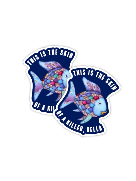 This is The Skin of a Killer Bella Rainbow Fish Vinyl Sticker Decal 2pk 2.83x3.5 Tapestry Sweatshirt Vampire Glitter Shirt Quotes Sparkle Suite