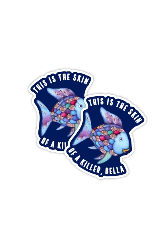 This is The Skin of a Killer Bella Rainbow Fish Vinyl Sticker Decal 2pk 2.83x3.5 Tapestry Sweatshirt Vampire Glitter Shirt Quotes Sparkle Suite