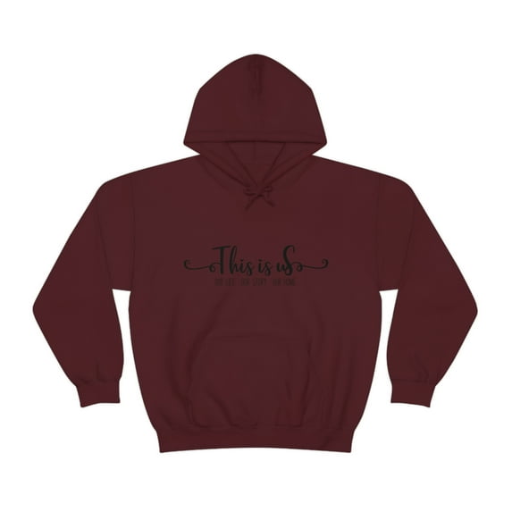 This is Us. Our Life. Our Story. Our Home. Inspirational Hooded Sweatshirt