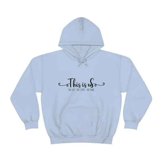 This is Us. Our Life. Our Story. Our Home. Inspirational Hooded Sweatshirt
