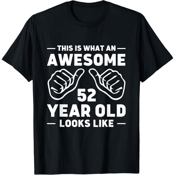 This is What an Awesome 52 Year Old Looks LikeT-Shirt