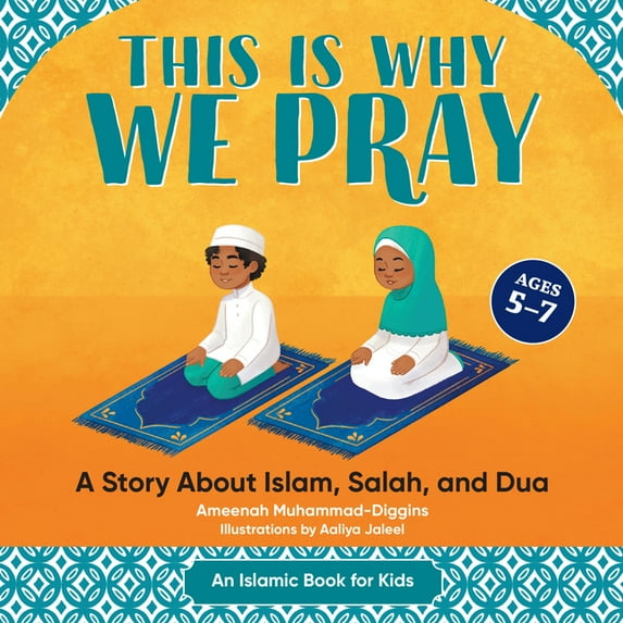 This Is Why We Pray This Is Why We Pray: A Story about Islam, Salah, and Dua, (Hardcover)