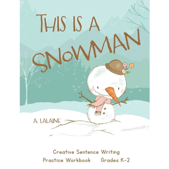 This is a Snowman: Creative Sentence Writing Practice Primary Level Grades K-2 Ages 4-7, (Paperback)