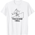 thumbnail image 1 of This is how I roll - Gifts For Math,Physics,Science Teacher T-Shirt, 1 of 2