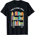thumbnail image 1 of This is how I roll - National Library Workers Day Tee T-Shirt, 1 of 4
