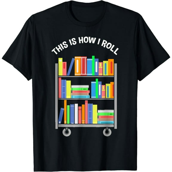 This is how I roll - National Library Workers Day Tee T-Shirt