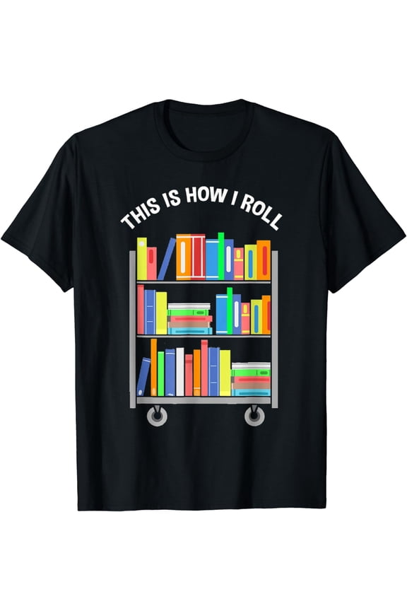 This is how I roll - National Library Workers Day Tee T-Shirt