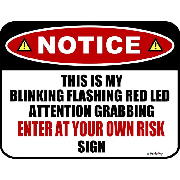 This is my Blinking Flashing Red LED Attention Grabbing Enter At Your Own Risk Laminated Funny Sign