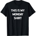 thumbnail image 1 of This is my Monday Shirt Days of the Week Shirts, 1 of 4