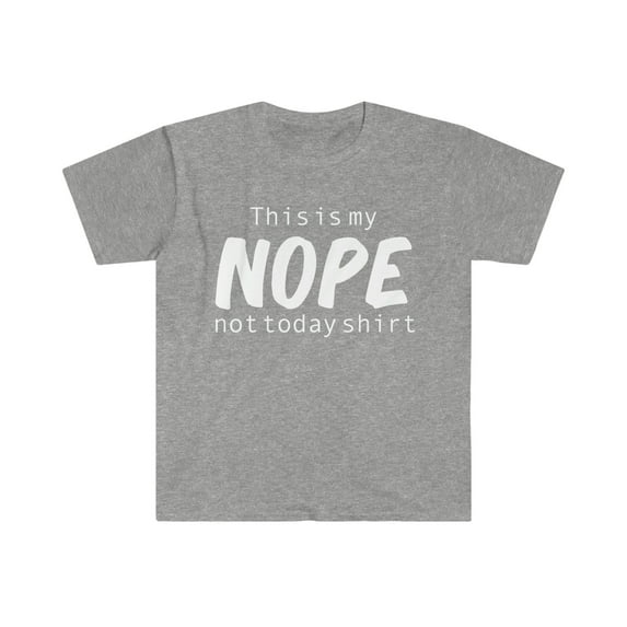 This is my Nope Not Today Unisex T-shirt S-3XL Sarcastic Petty Grumpy