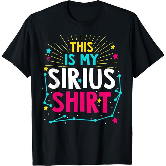 This is my Sirius T-Shirt - Constellation Star Quote T-Shirt men and women can wear, black, white, gifts.
