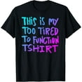 thumbnail image 1 of This is my too tired to function tshirt - funnyhumor saying T-Shirt, 1 of 5