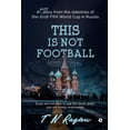 thumbnail image 1 of This is not Football: A funny diary from the sidelines of the 2018 FIFA World Cup in Russia, (Paperback), 1 of 1