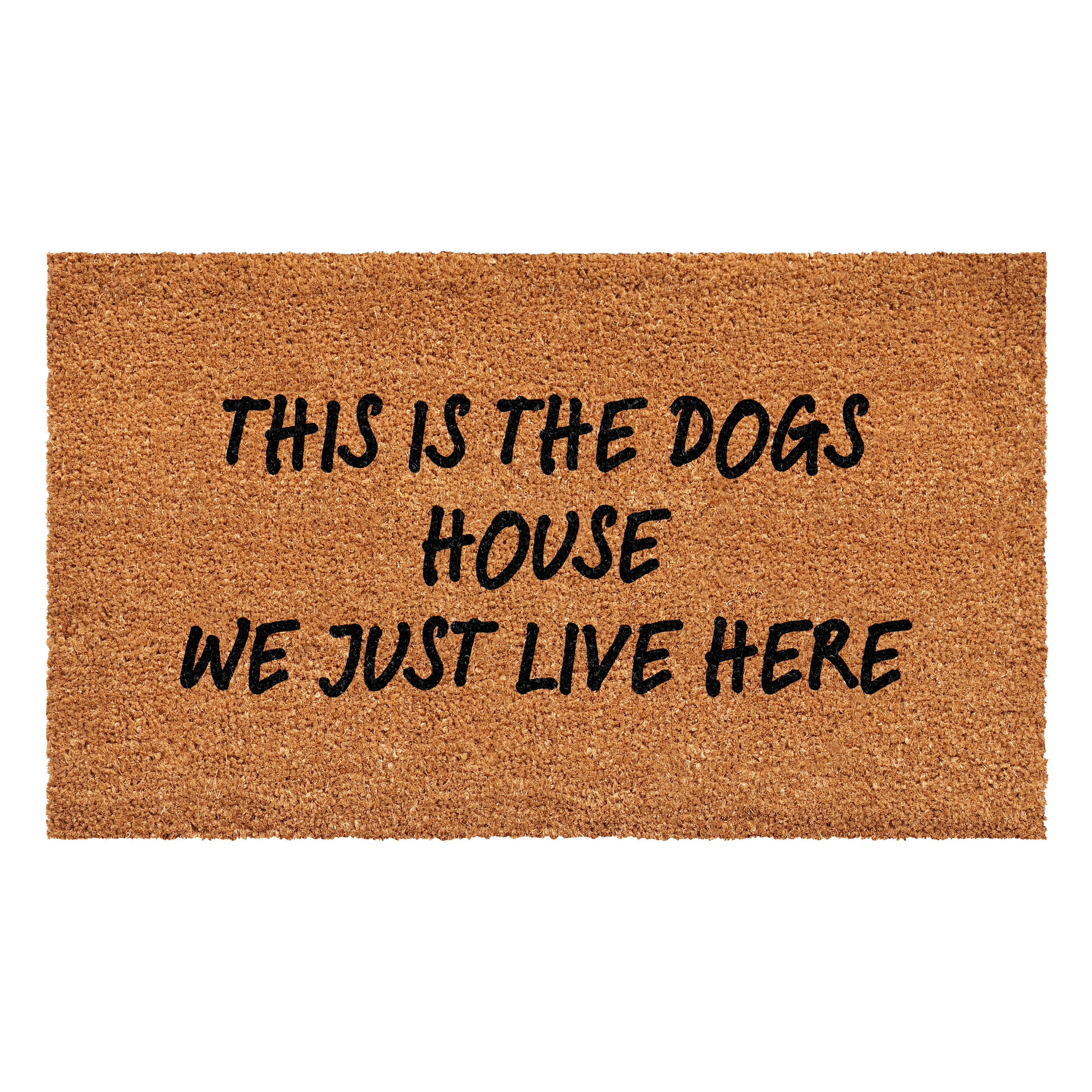 This is the dogs house we just live here Doormat 17" x 29"