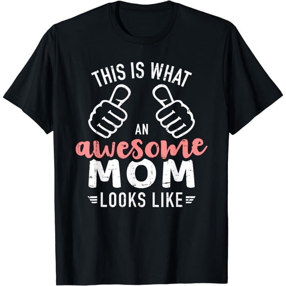 This is what an awesome mom looks like mother's day T-Shirt