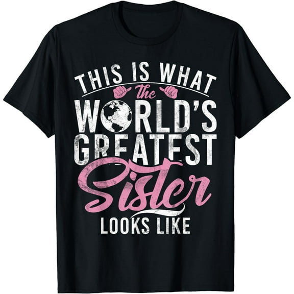 This is what the worlds greatest Sister looks Like Sister T-Shirt