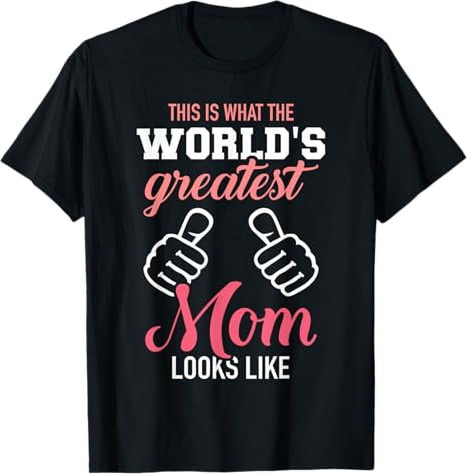 This is what world's greatest mom looks like mother's day TShirt