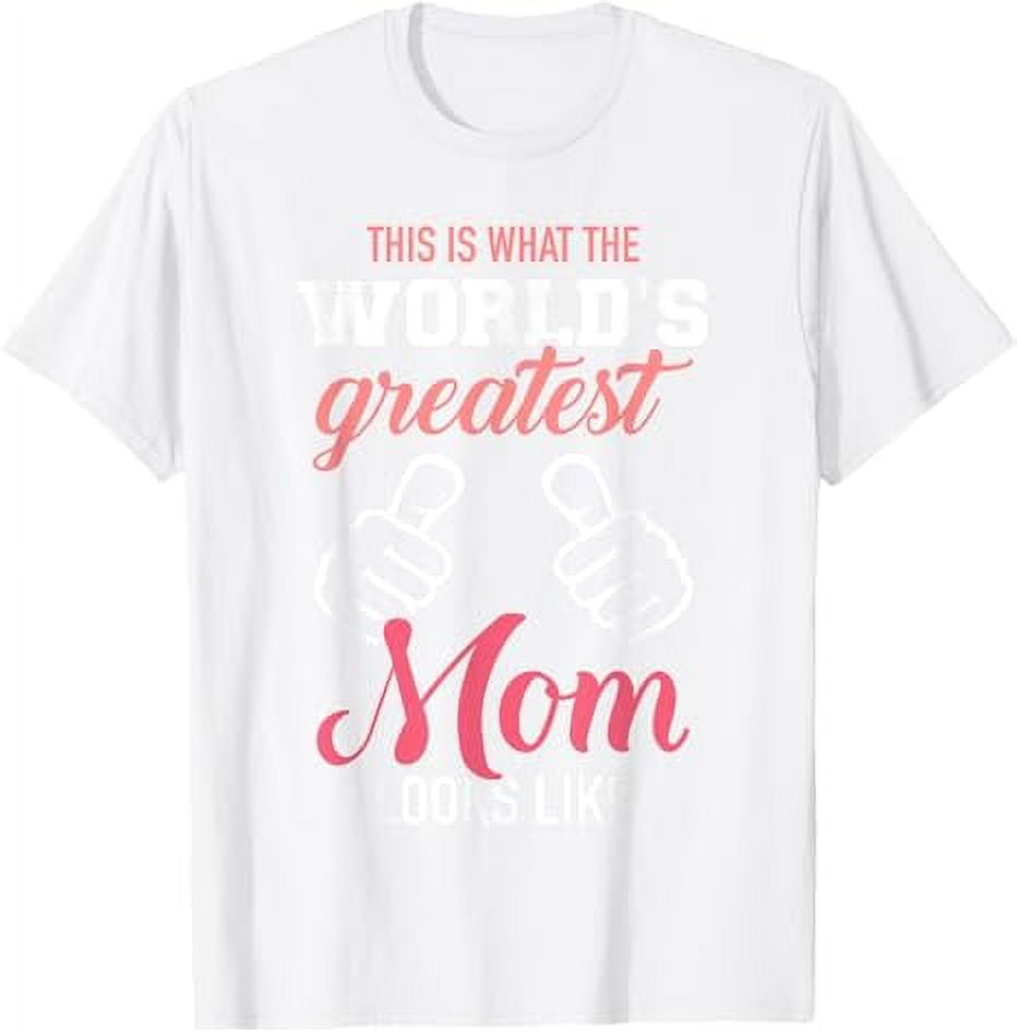This is what world's greatest mom looks like mother's day TShirt