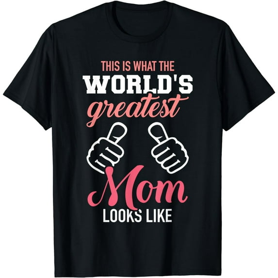 This is what world's greatest mom looks like mother's day T-Shirt