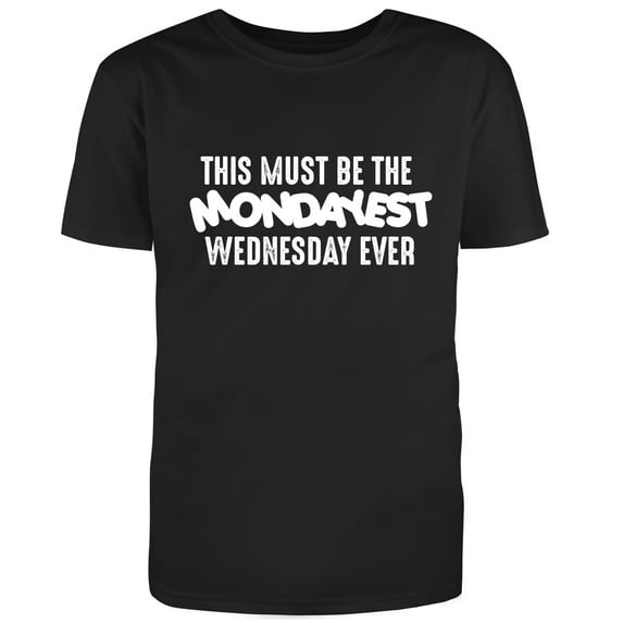 This must be the Mondayest Wednesday Ever Graphic Humor Funny T Shirt Black 2X-Large