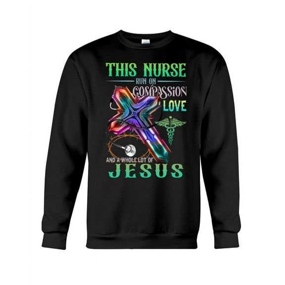 This nurse run on compassion love and a whole lot of Jesus Crewneck Sweatshirt,sweatshirts beautiful, Soft and comfortable material.