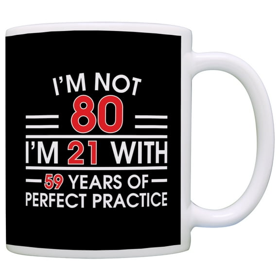 ThisWear 80th Birthday Gifts for All Not 80 I'm 21 with Perfect Practice Dad 11 ounce Coffee Mug Black