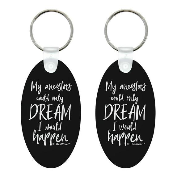 ThisWear Anti Racisim Keytag My Ancestors Could Only Dream I Would Happen 2-Pack Aluminum Oval Keychain