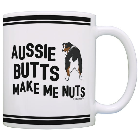ThisWear Australian Shepherd Mug Aussie Butts Make Me Nuts Funny Australian Shepherd Lover 11 ounce Coffee Mug