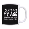 thumbnail image 1 of ThisWear Birthday Gifts for All Can't Act My Age Never Been Old Before 11 ounce Coffee Mug Black, 1 of 5
