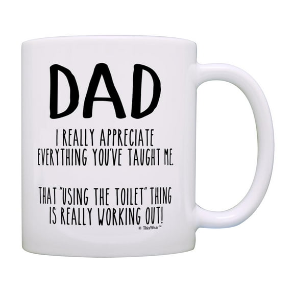 ThisWear Dad Birthday Gifts Everything You Taught Me Toilet Funny Quote Mug for Dads Coffee Mug