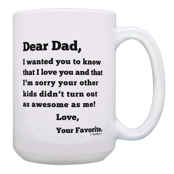 ThisWear Dad Coffee Mug Dear Dad Sorry Your Other Kids Didn't Turn Out As Awesome 15oz Coffee Mug Cup Dad