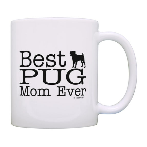 ThisWear Dog Lover Mug Best Pug Mom Ever Dog Puppy Supplies 11 ounce Coffee Mug