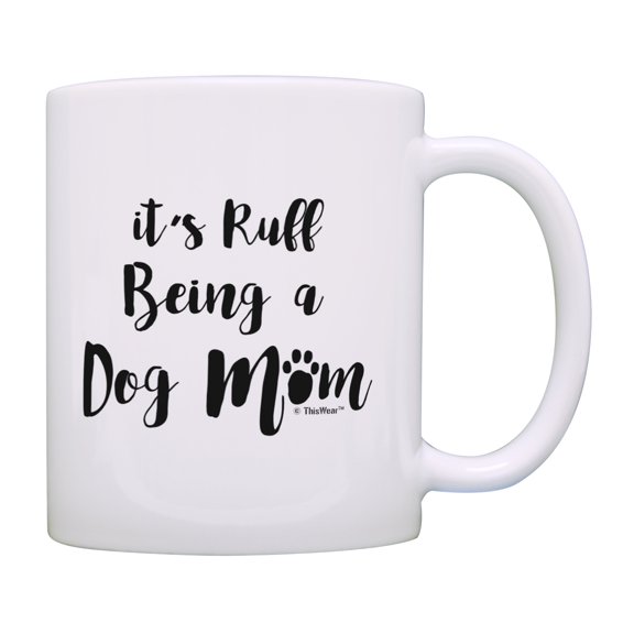 ThisWear Dog Mom Gifts for Women It's Ruff Being a Dog Mom Pet Lover Gifts Dog Themed Gifts Happy Mother's Day Gift Dog Coffee Mug 11 ounce Coffee Mug