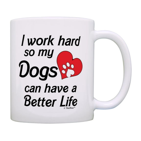 ThisWear Dog Themed Gifts for Women I Work Hard So My Dogs Can Have A Better Life Heart Paw Print 11oz Ceramic Coffee Mug Heart
