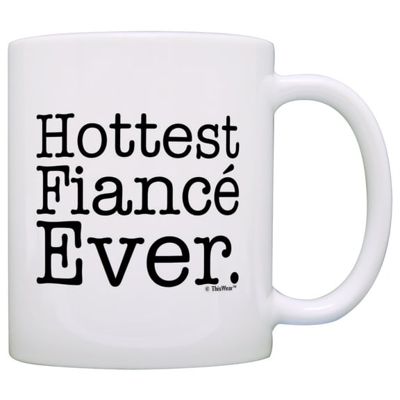 ThisWear Engagement Gifts Hottest Fiance Ever Funny Newly Engaged 11 ounce Coffee Mug