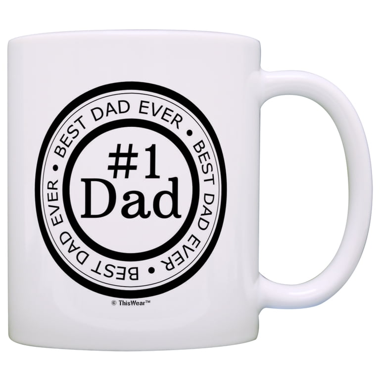 ThisWear Father's Day Gift Best Dad Ever Number 1 Dad Gift Ideas Birthday  11 ounce Coffee Mug - Walmart.com