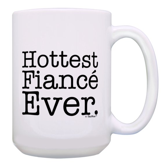 ThisWear Fiance Gifts Hottest Fiance Ever Engagement Gifts Bachelor Party Gift 15oz Coffee Mug