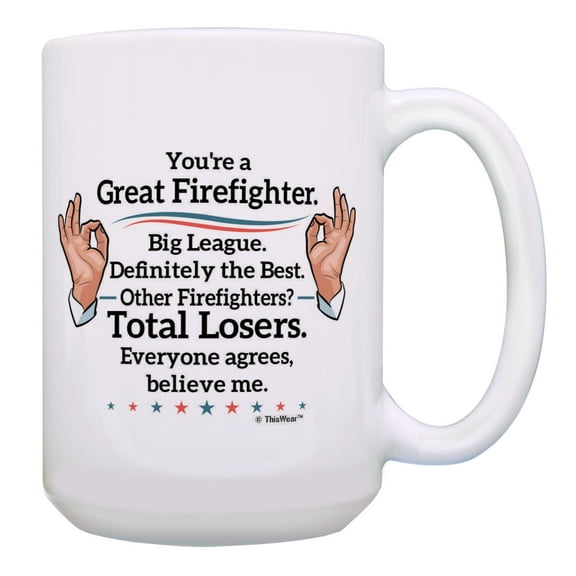 ThisWear Firefighters Mug You're a Great Firefighter Believe Me Firefighter 15oz Coffee Mug