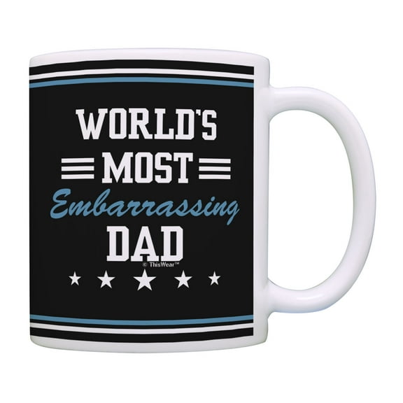 ThisWear Funny Dad Mug World's Most Embarrassing Dad Cup Dad Birthday Gifts for Dad Coffee Mug Dad