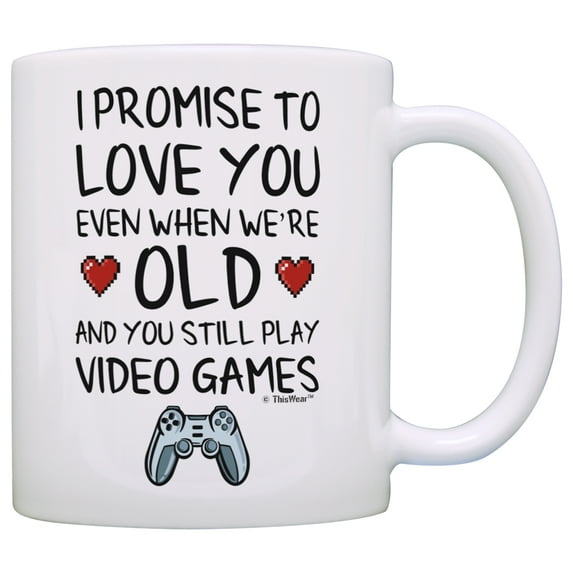 ThisWear Funny Gamer Gifts I Promise to Love You When You're Old Still Play Video Games Nerdy Wedding 11 ounce Coffee Mug