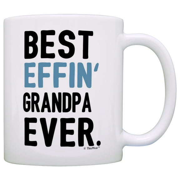 ThisWear Funny Grandpa Mug Best Effin Grandpa Ever Fathers Day Mug for Grandpa Coffee Mug
