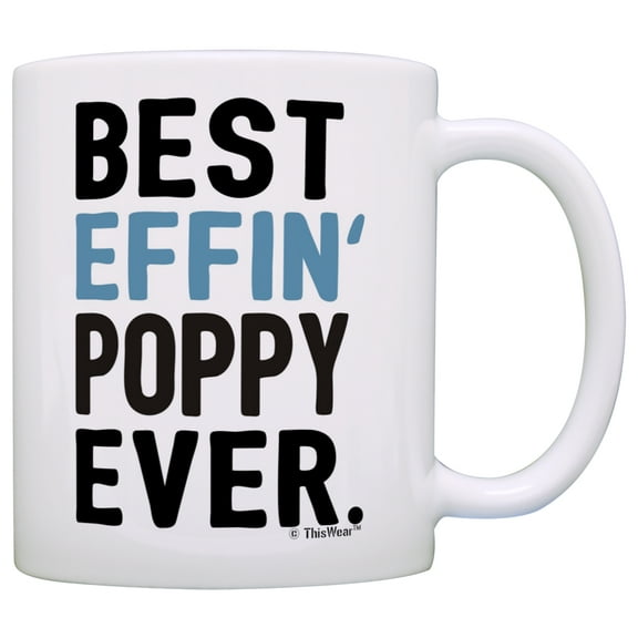ThisWear Funny Grandpa Poppy Grandpa Best Effin Poppy Ever Grandpa Coffee Mug