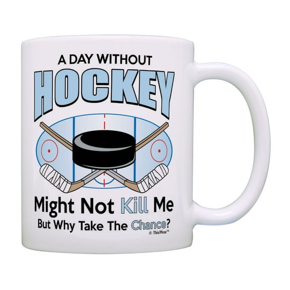 ThisWear Funny Hockey Mug A Day Without Hockey Why Take The Chance Hockey Coffee Mug