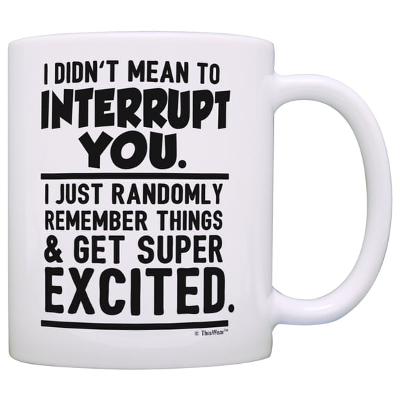ThisWear Funny Mugs for Men I Didn't Mean to Interrupt You Funny Mugs for Women Funny Coffee Mugs Sarcasm 11 ounce Coffee Mug