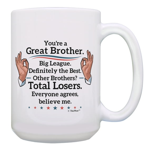 ThisWear Funny Political Gifts You're a Great Brother Everyone Agrees Joke Gift Best Little Brother Gifts Funny Coffee Cup Gift 15oz Coffee Mug